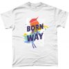 Born My Way Gay Pride Unicorn Graphic T Shirt