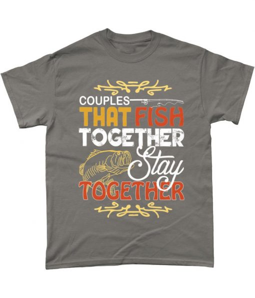 Couples That Fish Together Stay Together Fishing Fisher T Shirt