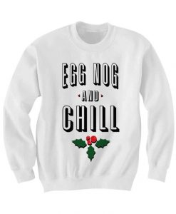 Egg Nog and Chill Christmas Sweater