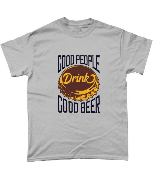 Good People Drink Good Beer Lover T Shirt