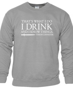 I Drink And I Know Things Sweatshirt