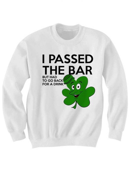 I Passed The Bar But Had To Go Back For A Drink Sweatshirt