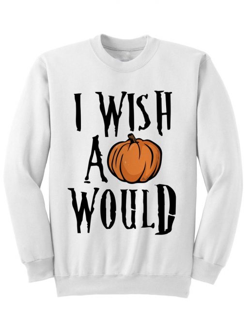 I Wish A Pumpkin Would Sweatshirt