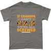 If Grandpa Can't Fix It Were All Screwed Grandad Tools T Shirt