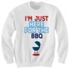 I'm Just Here For The BBQ Sweatshirt