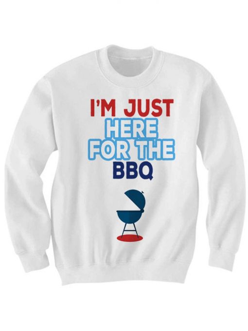I'm Just Here For The BBQ Sweatshirt
