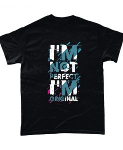 I'm Not Perfect I'm Original Inspirational Graphic T Shirt