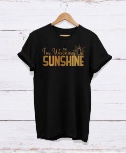 I'm Walking On Sunshine Tee shirt