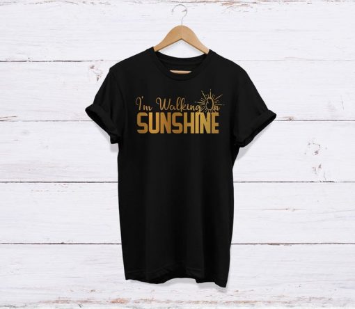 I'm Walking On Sunshine Tee shirt