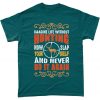 Imagine Life Without Hunting Now Slap Yourself And Never Do It Again T Shirt