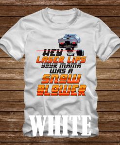 JOHNNY 5 Hey Laser Lips Your Mama Was A Snow Blower Tshirt