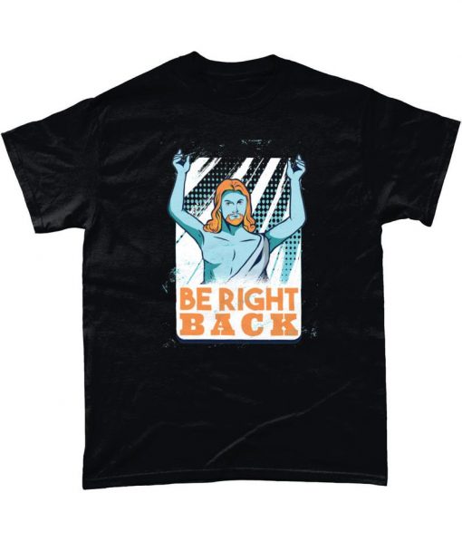 Jesus Be Right Back Brb Graphic T Shirt