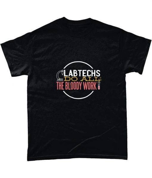 Labtechs Do All The Bloody Work Science T Shirt