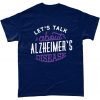 Lets Talk About Alzheimers Disease t shirt