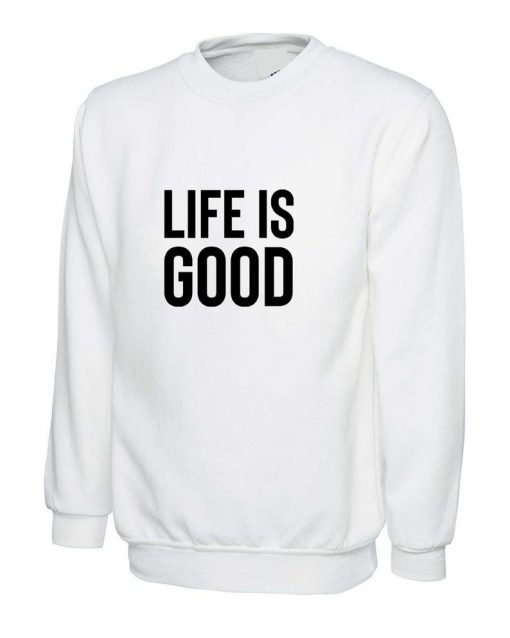 Life is good Sweatshirt