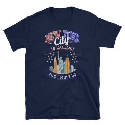 New York City Is Calling And I Must Go Unisex Shirt