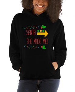 Santa She Made Me! hoodie