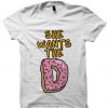 She Wants The D T-shirt