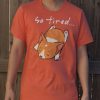 So Tired Cute Corgi T-Shirt