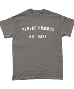 Spread Hummus Not Hate T Shirt