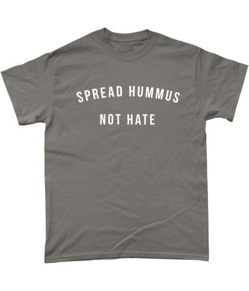 Spread Hummus Not Hate T Shirt