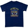 The Best Way To Predict Your Future Is To Create It Positive Motivational T Shirt