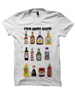 Too Much Sauce T-shirt