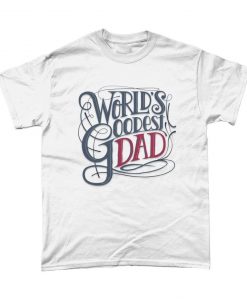 Worlds Goodest Dad Fathers Day T-Shirt