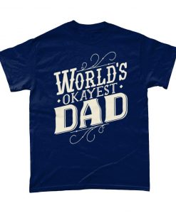 Worlds Okayest Dad Fathers Day Dad T Shirt