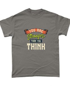 You Are Stronger Than You Think Self Esteem Support T Shirt