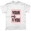 Your Only Limit Is You Motivational Inspirational Tshirt