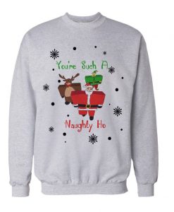 You're Such A Naughty Ho Christmas Sweatshirt