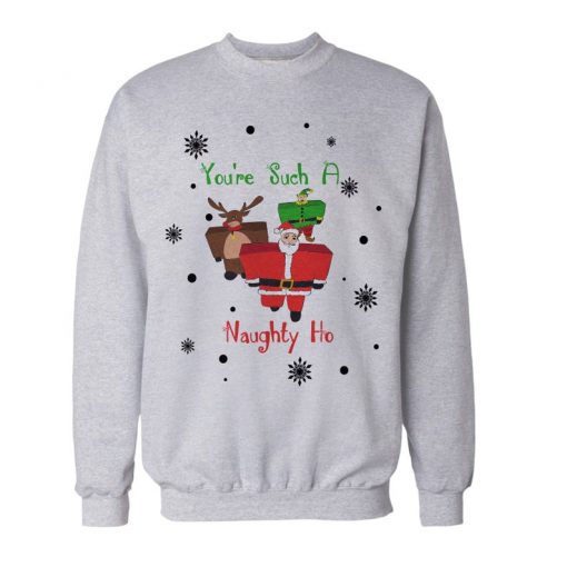 You're Such A Naughty Ho Christmas Sweatshirt