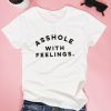 Asshole with feelings T-shirt