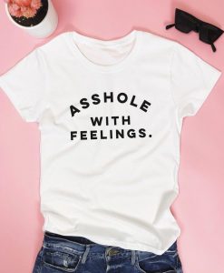 Asshole with feelings T-shirt