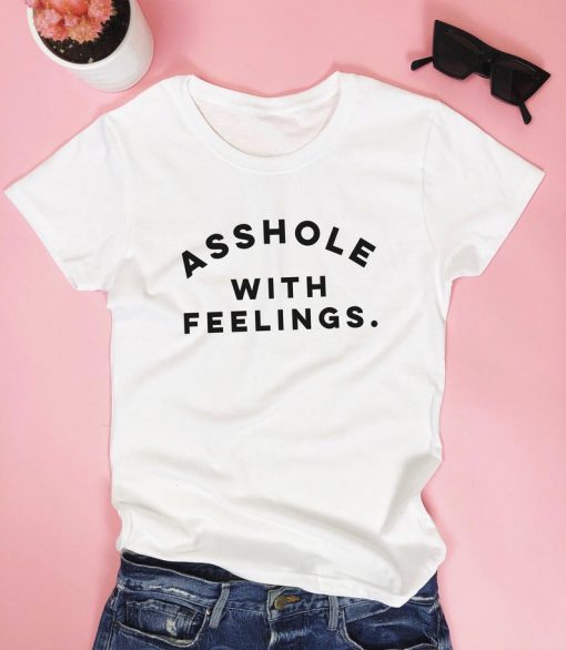 Asshole with feelings T-shirt