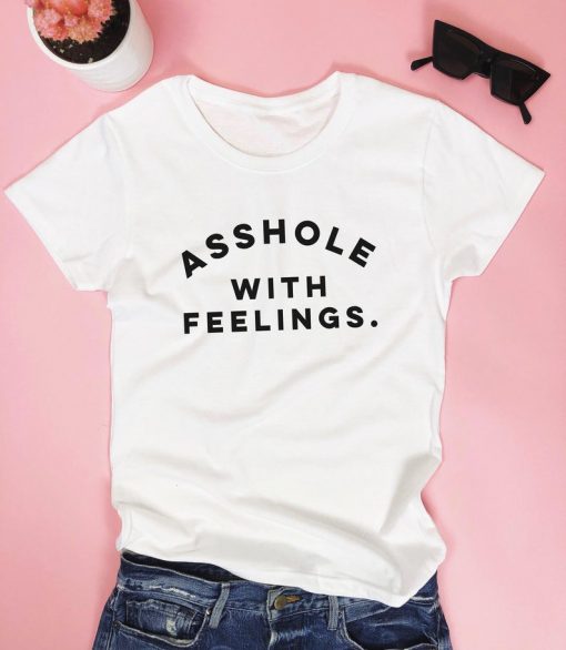 Asshole with feelings. T-shirt