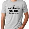 Be Mean to me Funny T-shirt