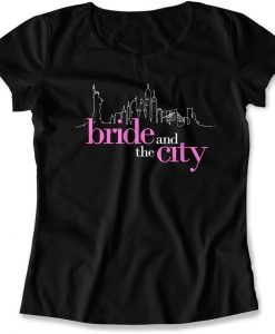 Bride And The City t shirt