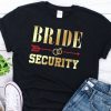 Bride Security Shirt