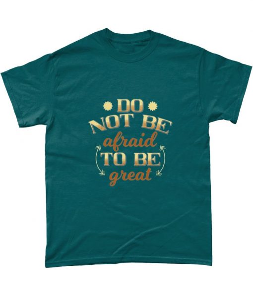 Do Not Be Afraid To Be Great Motivational Inspirational T Shirt