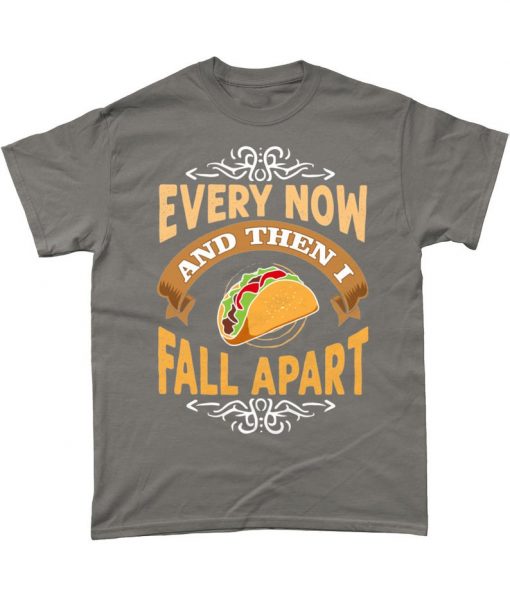 Every Now & Then I Fall Apart Taco Mexican T Shirt