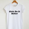 Girls do it better T-shirt