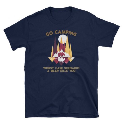 Go Camping Worst Case Scenario a Bear Kills You Short-Sleeve Unisex T-Shirt