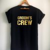 Gold Groom's Crew T Shirt