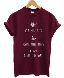Help More Bees Plant More Trees Clean The Seas Print T Shirts