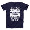 I Don't Want A Boyfriend I Only Want Damon Salvatore To Be My Husband Damon Shirt