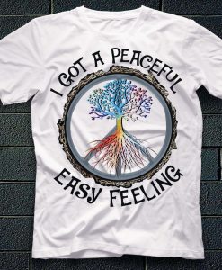 I Got A Peaceful Easy Feeling Peace Hippie Gift Shirt