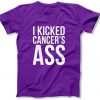 I Kicked Cancer's Ass t shirt