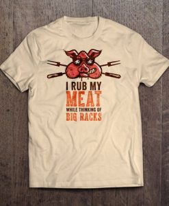 I Rub My Meat Funny Graphic T-shirt